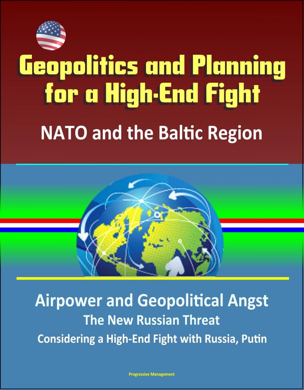 Big bigCover of Geopolitics and Planning for a High-End Fight: NATO and the Baltic Region, Airpower and Geopolitical Angst, The New Russian Threat, Considering a High-End Fight with Russia, Putin