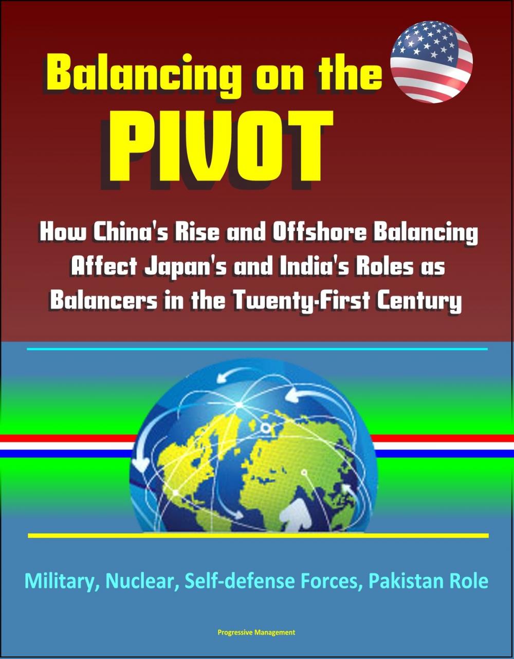 Big bigCover of Balancing on the Pivot: How China's Rise and Offshore Balancing Affect Japan's and India's Roles as Balancers in the Twenty-First Century - Military, Nuclear, Self-defense Forces, Pakistan Role