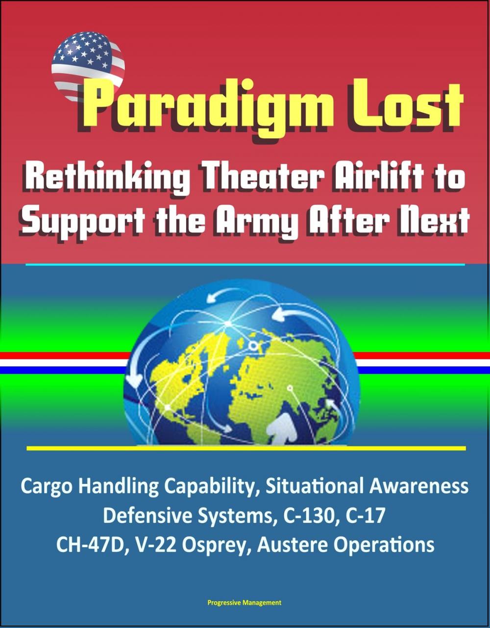 Big bigCover of Paradigm Lost: Rethinking Theater Airlift to Support the Army After Next - Cargo Handling Capability, Situational Awareness, Defensive Systems, C-130, C-17, CH-47D, V-22 Osprey, Austere Operations