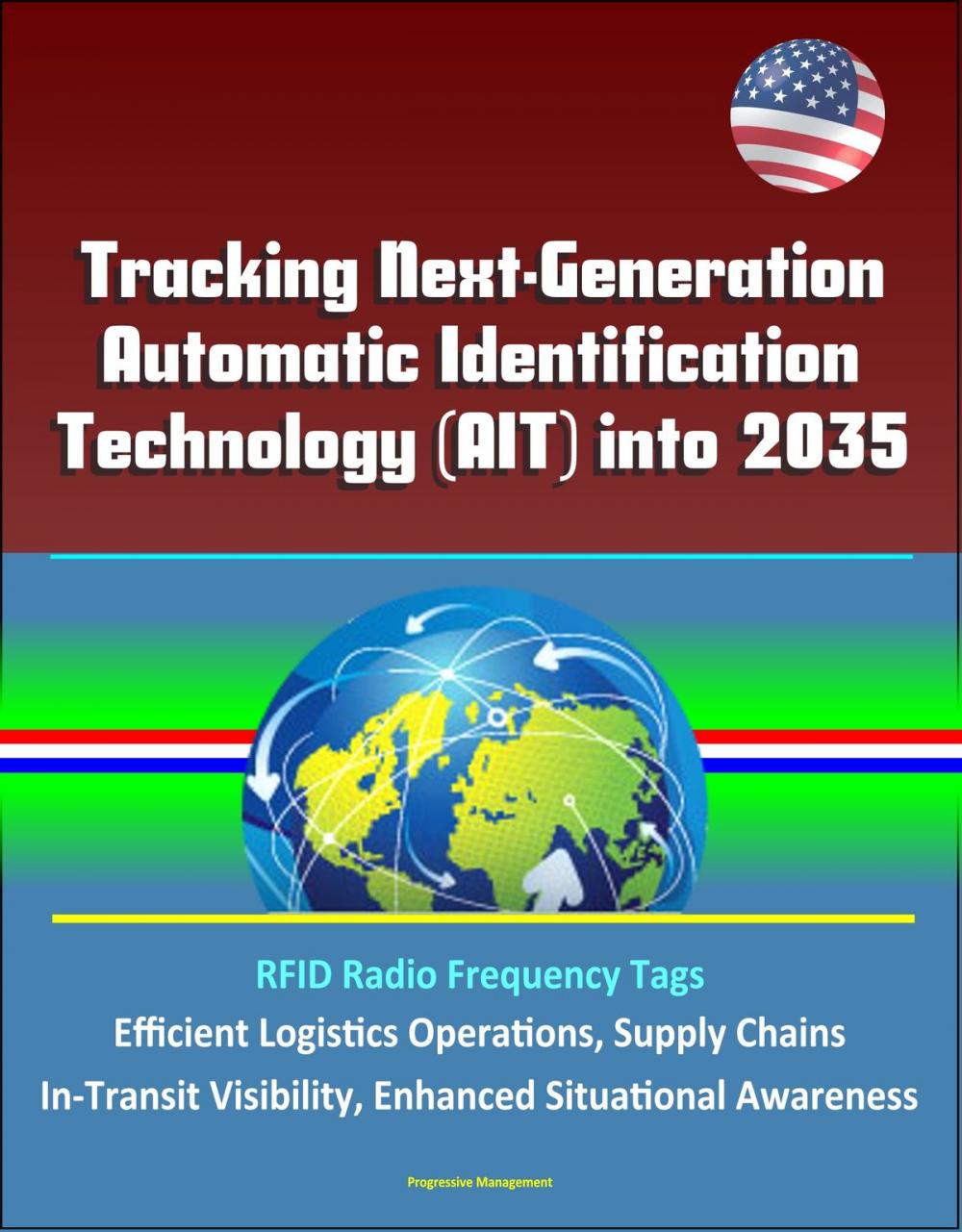 Big bigCover of Tracking Next-Generation Automatic Identification Technology (AIT) into 2035 - RFID Radio Frequency Tags, Efficient Logistics Operations, Supply Chains, In-Transit Visibility, Enhanced Situational Awareness