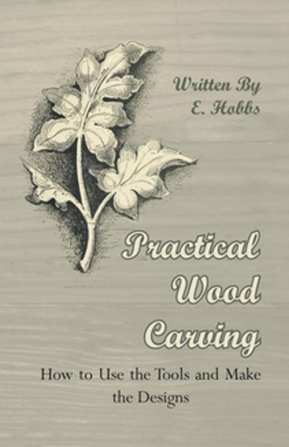 Big bigCover of Practical Wood Carving - How to Use the Tools and Make the Designs
