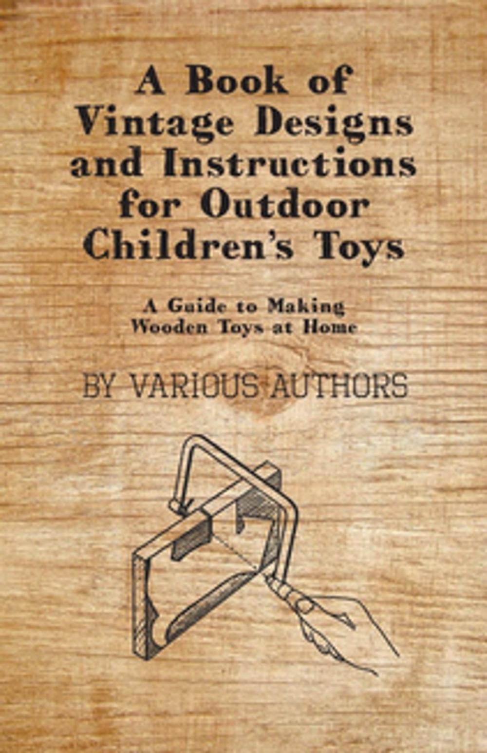 Big bigCover of A Book of Vintage Designs and Instructions for Outdoor Children's Toys - A Guide to Making Wooden Toys at Home