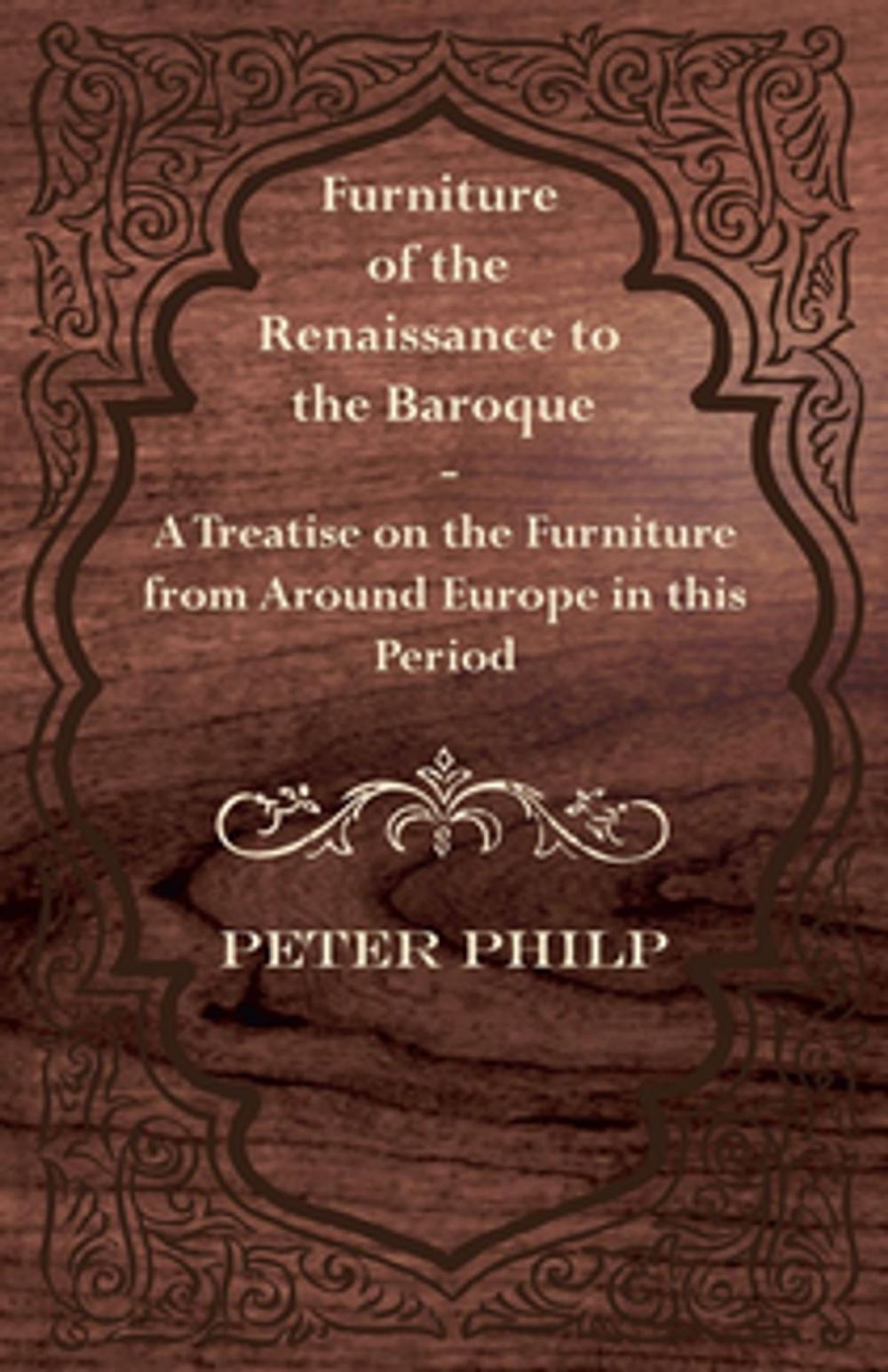 Big bigCover of Furniture of the Renaissance to the Baroque - A Treatise on the Furniture from Around Europe in this Period