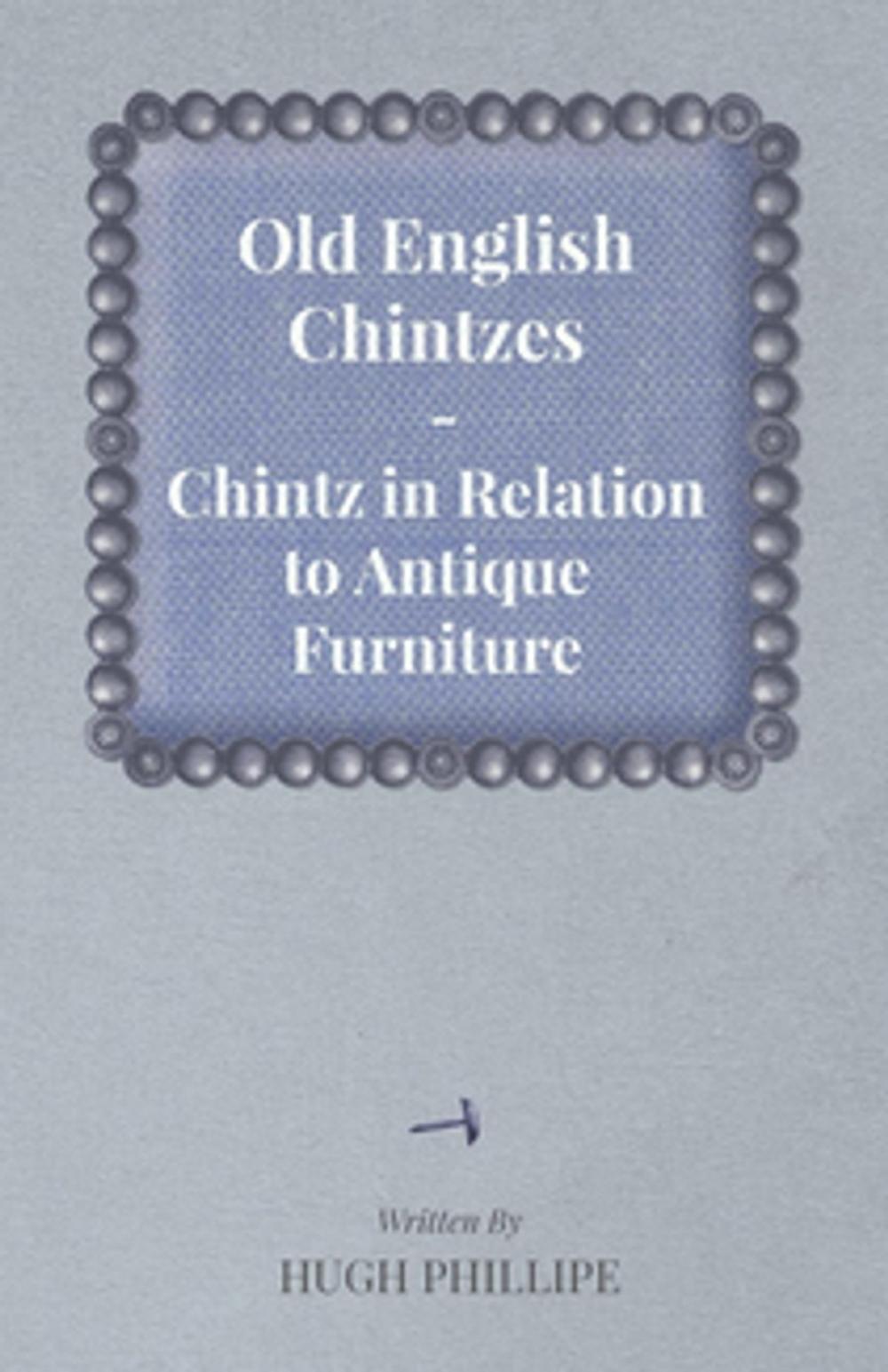 Big bigCover of Old English Chintzes - Chintz in Relation to Antique Furniture