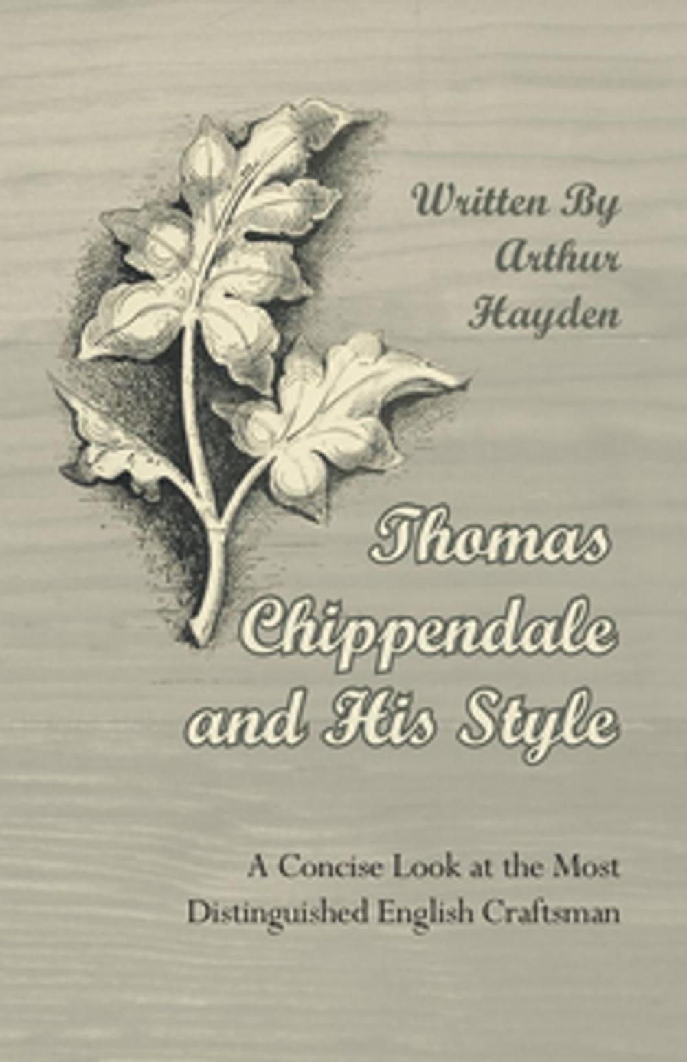Big bigCover of Thomas Chippendale and His Style - A Concise Look at the Most Distinguished English Craftsman