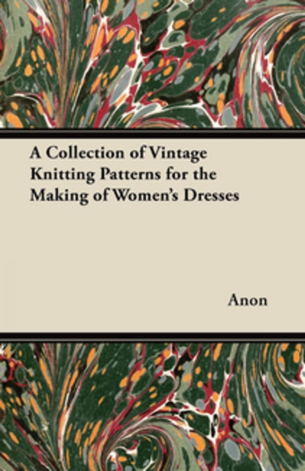 Big bigCover of A Collection of Vintage Knitting Patterns for the Making of Women's Dresses