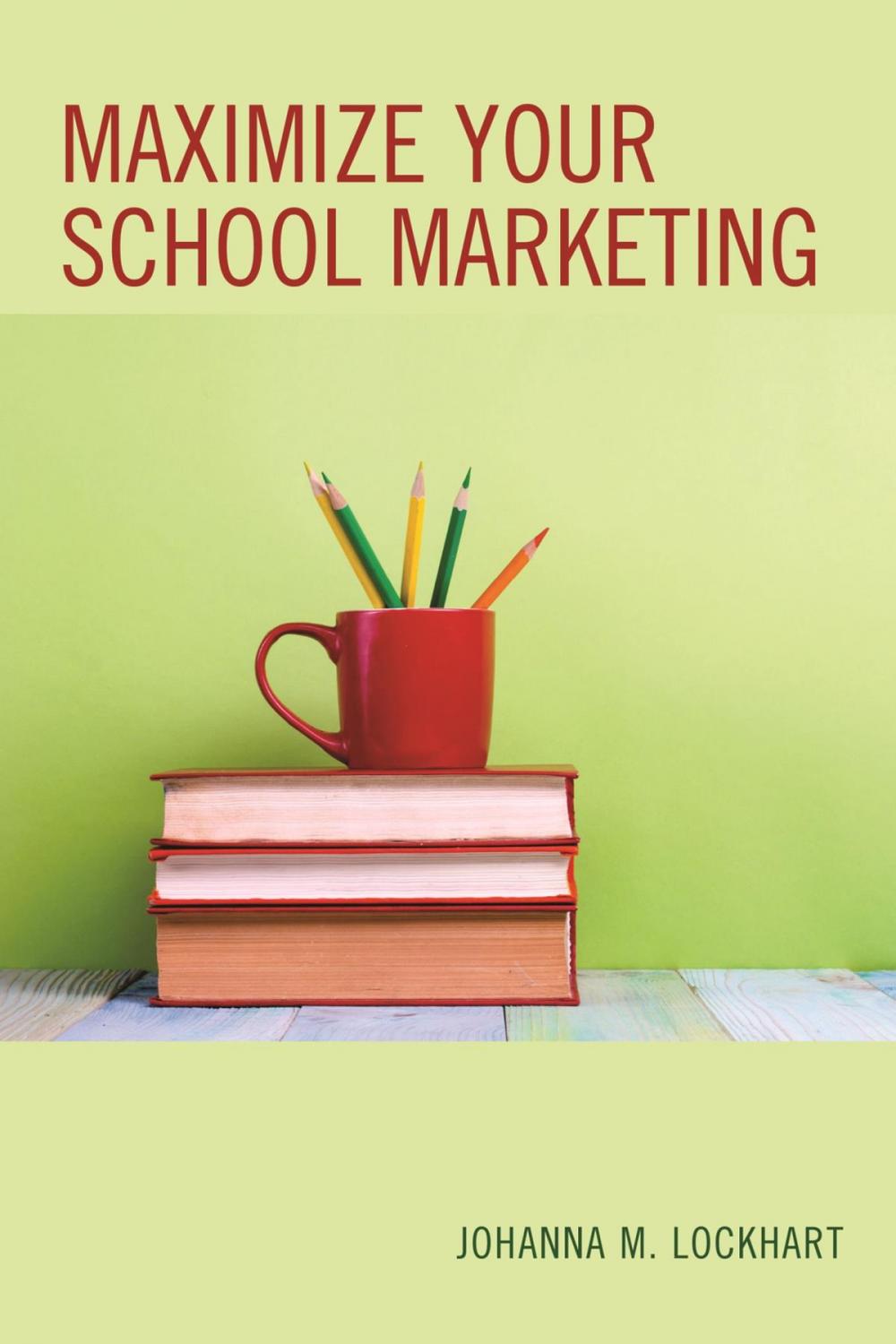 Big bigCover of Maximize Your School Marketing
