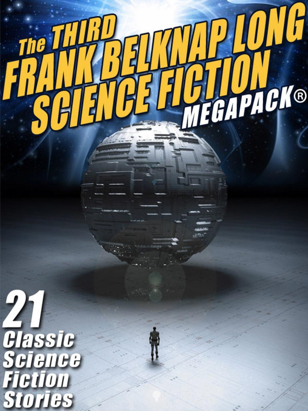 Big bigCover of The Third Frank Belknap Long Science Fiction MEGAPACK®: 21 Classic Stories