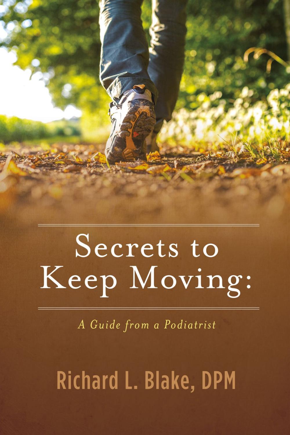 Big bigCover of Secrets to Keep Moving: A Guide from a Podiatrist