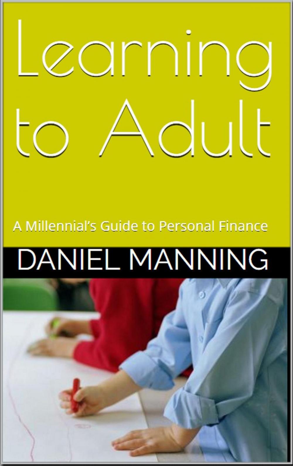 Big bigCover of Learning to Adult: A Millennial’s Guide to Personal Finance
