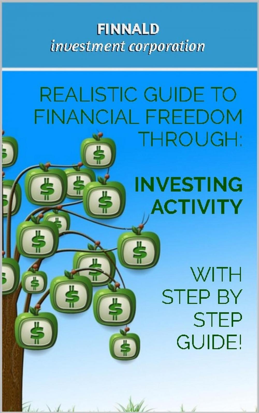 Big bigCover of Realistic Guide to Financial Freedom Through: Investing Activity. With step-by-step guide!