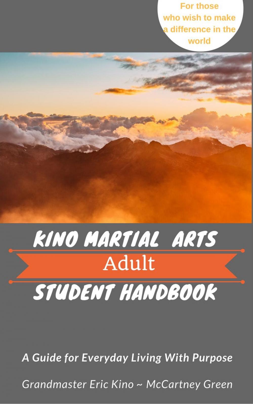 Big bigCover of Kino Martial Arts Adult Student Handbook - A Guide for Everyday Living With Purpose