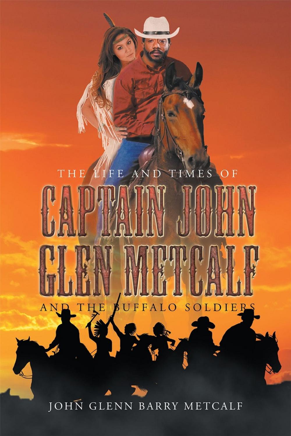 Big bigCover of The Life and Times of Captain John Glen Metcalf and the Buffalo Soldiers