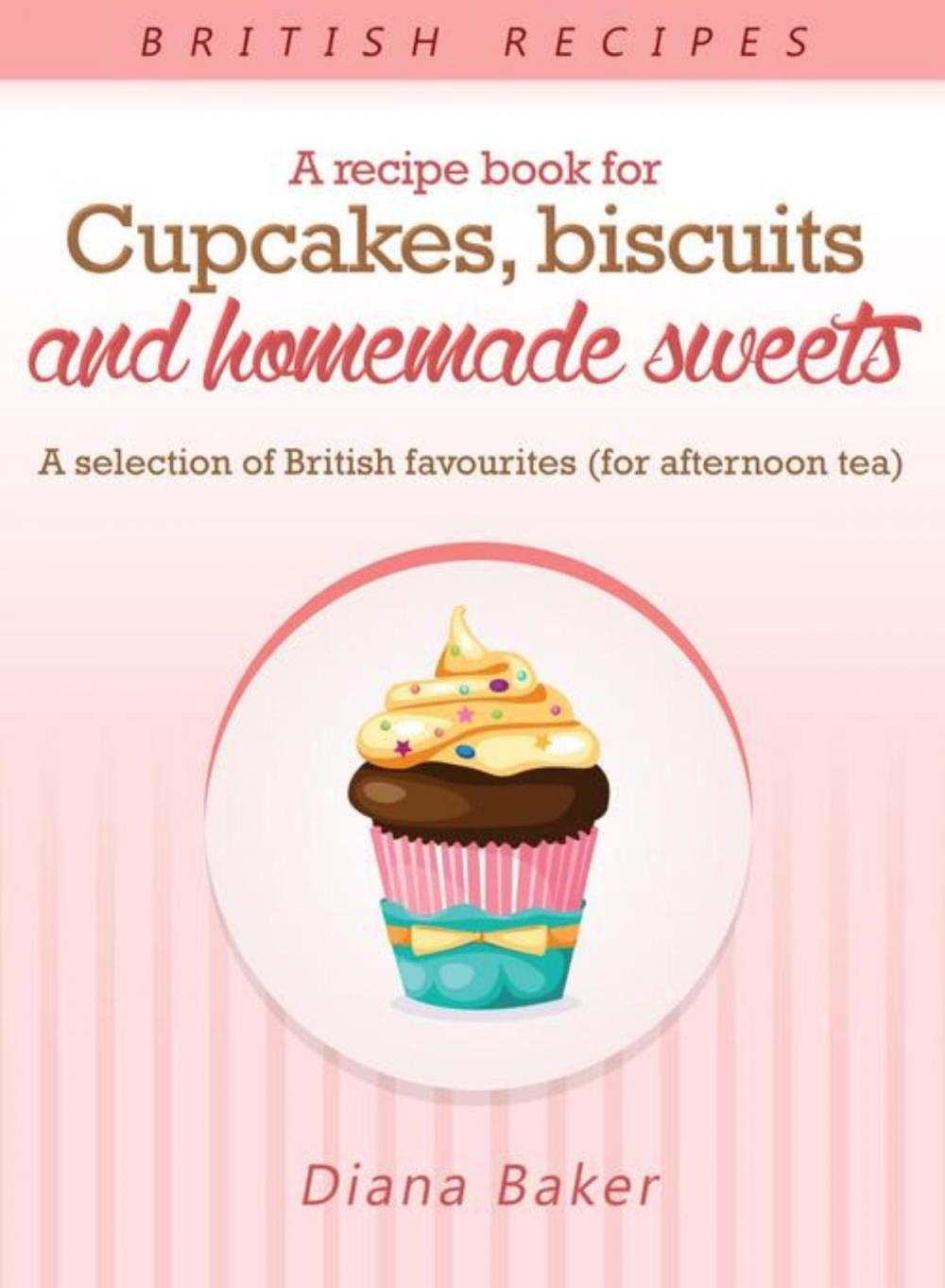 Big bigCover of A Recipe Book For Cupcakes, Biscuits and Homemade Sweets