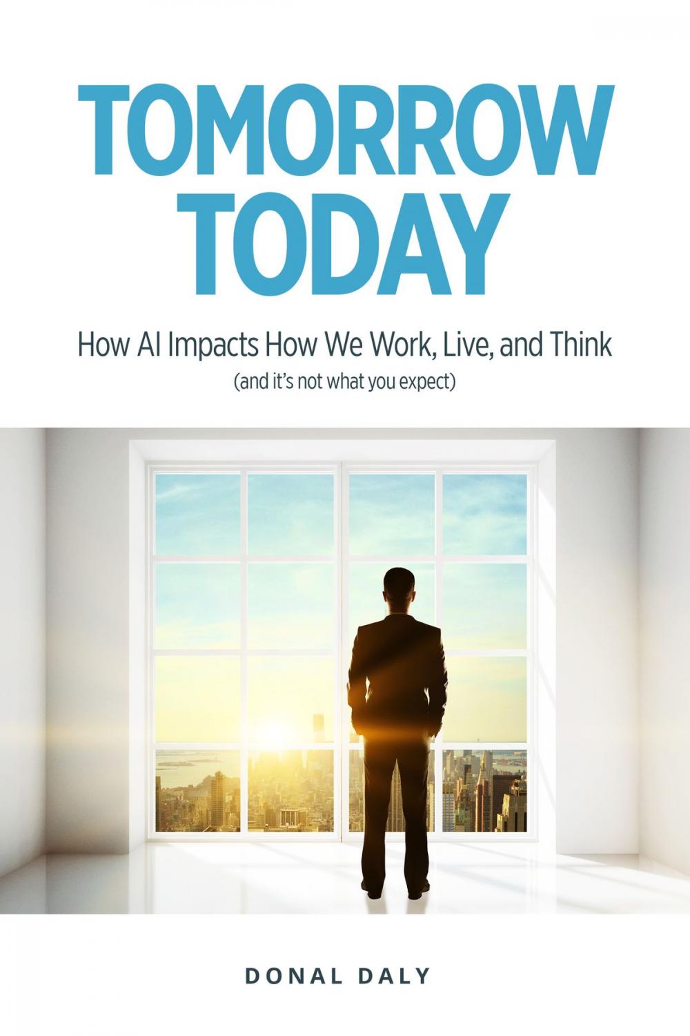 Big bigCover of TOMORROW | TODAY: How AI Impacts How We Work, Live and Think (and it's not what you expect)