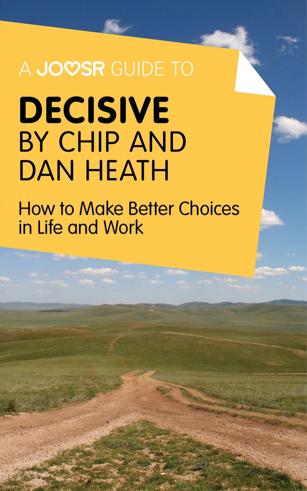 Big bigCover of A Joosr Guide to... Decisive by Chip and Dan Heath: How to Make Better Choices in Life and Work