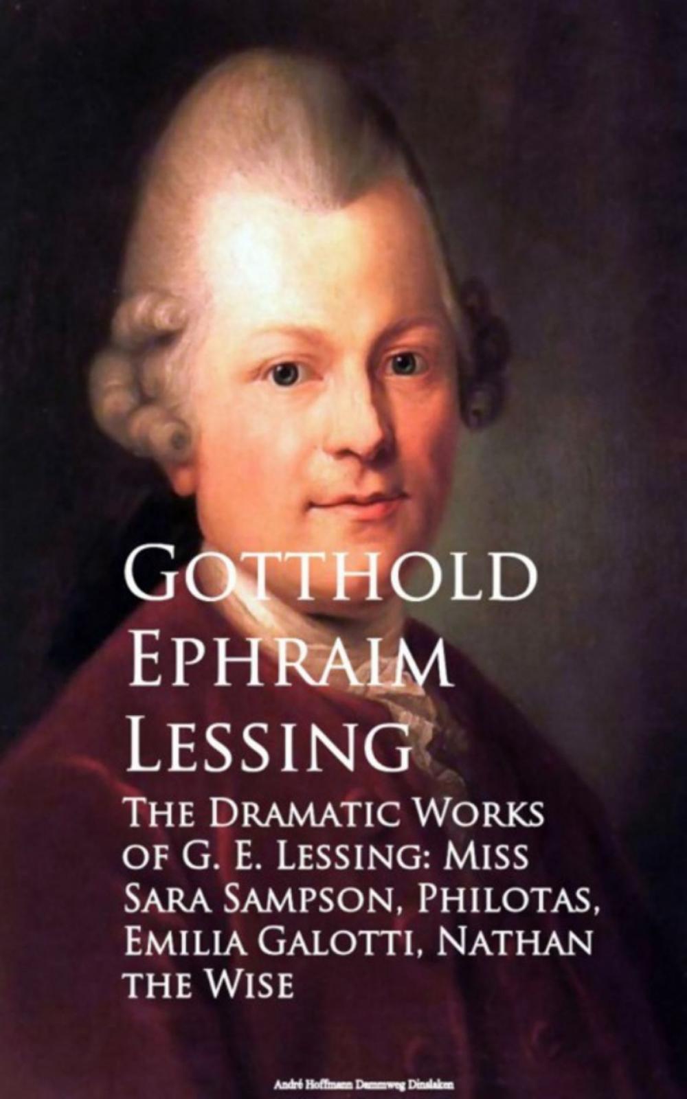 Big bigCover of The Dramatic Works of G. E. Lessing: Miss Sara Sotti, Nathan the Wise