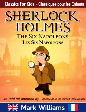 Book cover of Sherlock Holmes re-told for children / adapté pour les jeunes lecteurs - The Six Napoleons / Les Six Napoléons