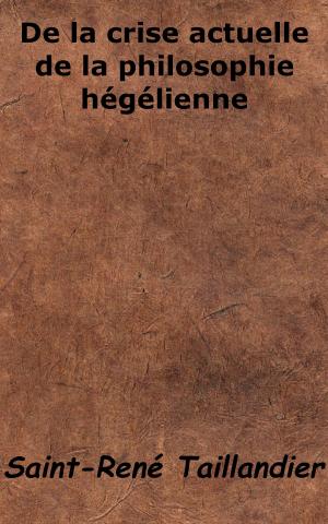 Cover of the book De la crise actuelle de la philosophie hégélienne by Théophile Gautier