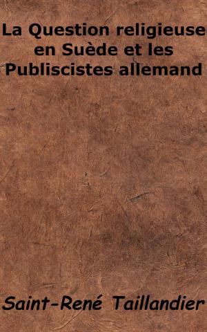 Cover of the book La Question religieuse en Suède et les Publicistes allemand by Saint-René Taillandier