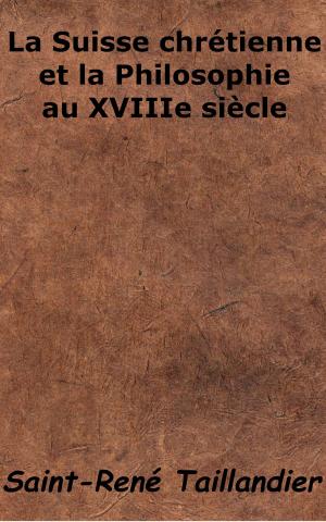 bigCover of the book La Suisse chrétienne et la Philosophie au XVIIIe siècle by 