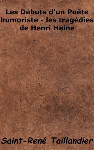 Cover of the book Les Débuts d’un Poète humoriste - les tragédies de Henri Heine by Chamblain de Marivaux
