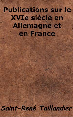 Cover of the book Publications sur le XVIe siècle en Allemagne et en France by Augustin Cabanès