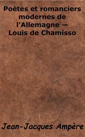 Cover of the book Poètes et romanciers modernes de l'Allemagne - Louis de Chamisso by Émile Zola