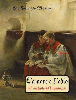 Cover of the book L'amore e l'odio nel contesto delle passioni by Bernadette Soubirous