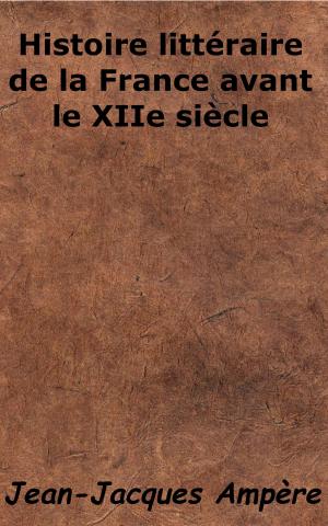 Cover of the book Histoire littéraire de la France avant le XIIe siècle by Alfred Fouillée