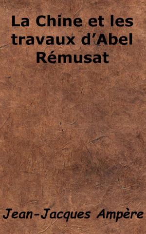Cover of La Chine et les travaux d'Abel Rémusat