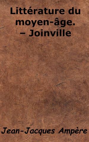 Cover of the book Littérature du moyen-âge. - Joinville by Chamblain de Marivaux