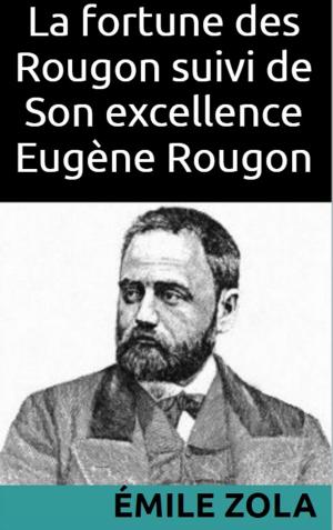 Cover of the book La fortune des Rougon suivi de Son excellence Eugène Rougon by Nicolas Trigault
