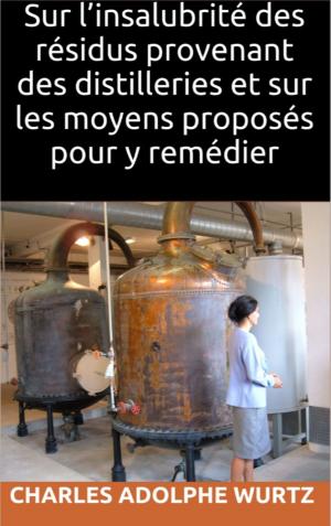 Cover of Sur l’insalubrité des résidus provenant des distilleries et sur les moyens proposés pour y remédier