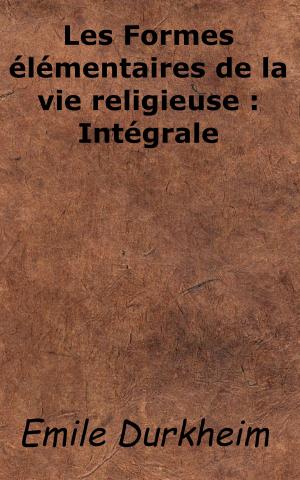 Book cover of Les Formes élémentaires de la vie religieuse: Intégrale