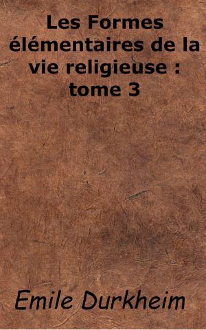 Cover of the book Les Formes élémentaires de la vie religieuse: tome 3 by Ernest Renan