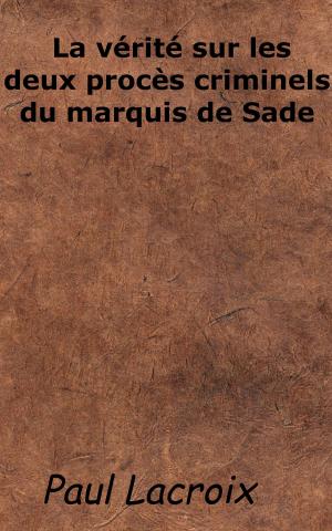 Cover of the book La vérité sur les deux procès criminels du marquis de Sade by Baruch Spinoza, Paul Janet