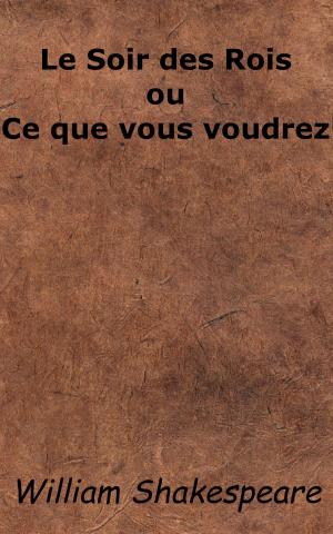 Cover of the book Le Soir des Rois ou Ce que vous voudrez by Napoléon Bonaparte