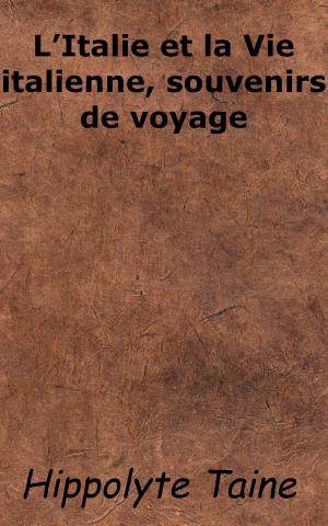 Cover of the book L'Italie et la Vie italienne, souvenirs de voyage by Francesca Berger