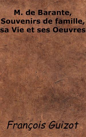 Cover of the book M. de Barante, Souvenirs de famille, sa Vie et ses oeuvres by Lola K.