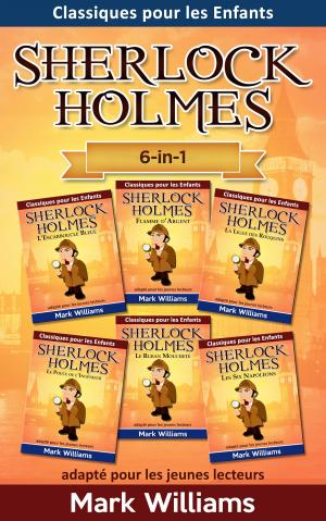 Book cover of Sherlock Holmes adapté pour les jeunes lecteurs 6-in-1 : L'Escarboucle Bleue, Flamme d'Argent, La Ligue des Rouquins, Le Pouce de l'Ingénieur, Le Ruban Moucheté, Les Six Napoléons