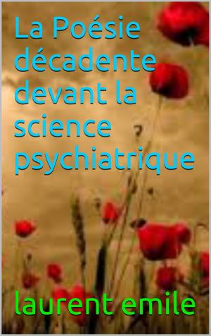 Cover of the book La Poésie décadente devant la science psychiatrique by anatole  france