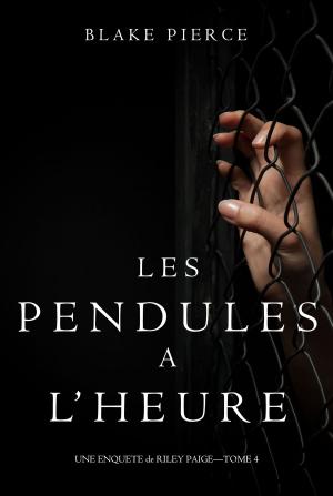 Cover of the book Les Pendules à l’heure (Une Enquête de Riley Paige – Tome 4) by Jay Rayl