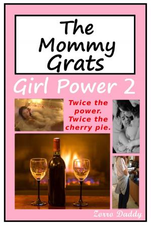 Cover of the book The Mommy Grats: Girl Power 2 by Zorro Daddy