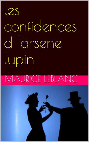 Cover of the book les confidences d'arsene lupin by rudyard kipling