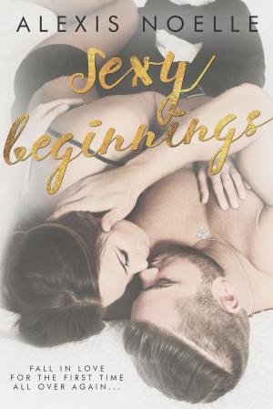 Cover of the book Sexy Beginnings by Alexis Noelle