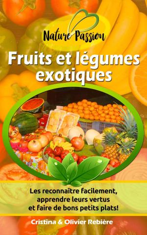 Cover of the book Fruits et légumes exotiques by Cristina Rebiere