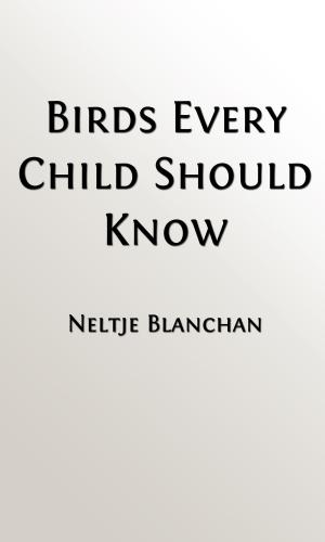 Cover of Birds Every Child Should Know (Illustrated Edition, Indexed)