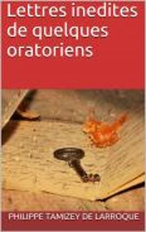 Cover of the book Lettres inedites de quelques oratoriens by Maurice Joly