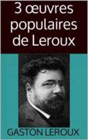 Cover of the book 3 œuvres populaires de Leroux by Fernand Vandérem